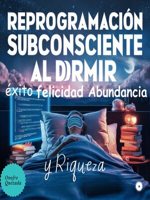 cover image of Reprogramación Subconsciente Al Dormir -Éxito--Felicidad--Abundancia y Riqueza